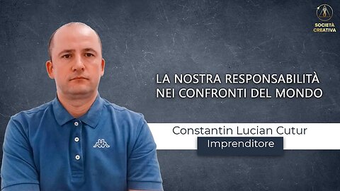 La nostra responsabilità nei confronti del mondo | Constantin Lucian Cutur