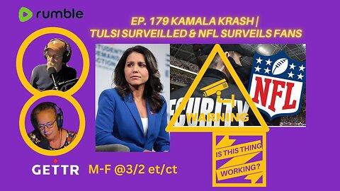 Ep. 179 Kamala Krash | Tulsi surveilled & NFL surveils fans