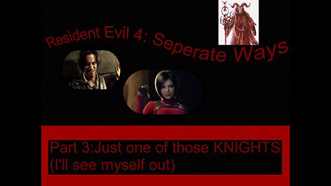 Resident Evil 4 Separate Ways part 3: Just on of those Knights (I'll see myself out)