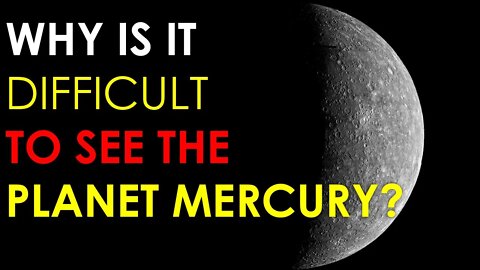 WHY IS IT DIFFICULT TO SEE THE PLANET MERCURY? | CLOSEST PLANET | SPACE | PLANETS