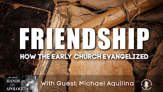 26 Apr 21, Hands on Apologetics: Friendship - How the Early Church Evangelized