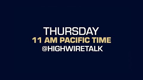 Don’t miss The HighWire TOMORROW! Thursdays, 11am PST