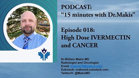 Dr. William Makis Episode 018: High Dose IVERMECTIN and CANCER