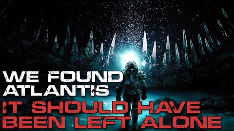 We Found Atlantis. It Should Have Been Left Alone | Ocean Horror | Sci-fi Creepypasta