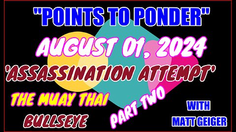 "POINTS TO PONDER" - AUGUST 01, 2024👉"ASSASSINATION ATTEMPT' 🔥🔥THE MUAY THAI BULLSEYE🎯🎯PART TWO⚡️⚡️