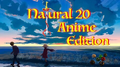 Natural 20 Anime Edition w/ Animeman73: Where To Start With Anime