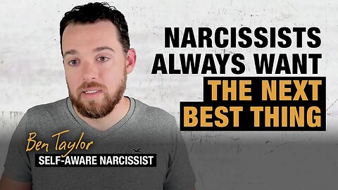 Narcissists Always Want the Next Best Thing