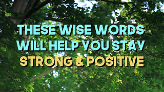 These Wise Words Will Help You Stay Strong & Positive