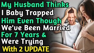 (+2 Updates) My Husband Thinks I Baby Trapped Him Even Though We've Been Married For 7 Years