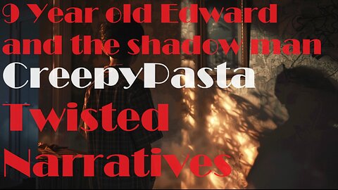 9 Year Old Edward And The Shadow Man CreepyPasta