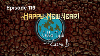 Coffee Talk with Karen B - Episode 119 - Moonday, January 1, 2024