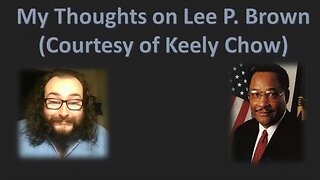 My Thoughts on Lee P. Brown (Courtesy of Keely Chow) [With Bloopers & Gaffes]