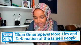 Ilhan Omar Spews More Lies and Defamation of the Israeli People