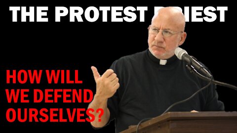 How Will We Defend Ourselves? | THE PROTEST PRIEST