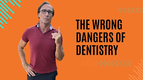 The Wrong Dangers Attributed to Dentistry