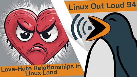 Love-Hate Relationships in Linux Land | Linux Out Loud 94