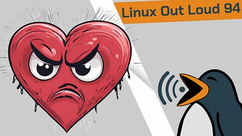 Love-Hate Relationships in Linux Land | Linux Out Loud 94