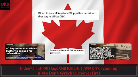 Biden's First 100 Days Will Kill Off CANADA's Economy if We Don't Wreck Ourselves First