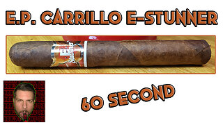 60 SECOND CIGAR REVIEW - E.P. Carrillo E-Stunner