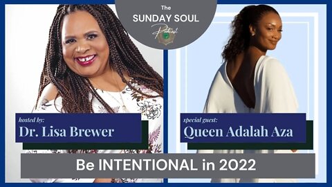 Be Intentional in 2022 with Queen Adalah Aza | the Sunday Soul Podcast