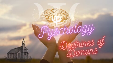 Pyschology & The Church "Doctrines of Demons"