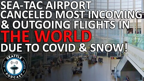 Sea-Tac Airport Canceled Most Incoming & Outgoing Flights In The World Due To COVID & Snow