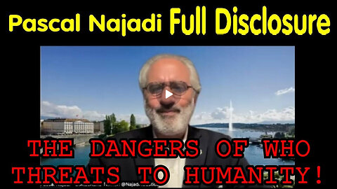 Pascal Najadi: FULL DISCLOSURE - The dangers of WHO threats to Humanity!