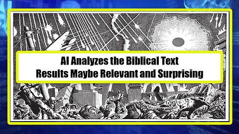 AI Analyzes the Biblical Text - Results Maybe Relevant and Surprising