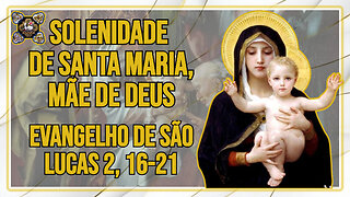 Comentários ao Evangelho da Solenidade de Santa Virgem Maria, Mãe de Deus Lc 2, 16-21