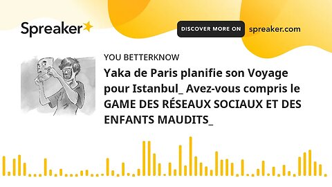 Yaka de Paris planifie son Voyage pour Istanbul_ Avez-vous compris le GAME DES RÉSEAUX SOCIAUX ET DE