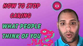 How to stop caring what people Think.