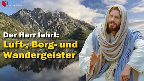 Luft-, Berg- und Wandergeister... Jesus erläutert ❤️ Die geistige Erde durch Jakob Lorber 34/85