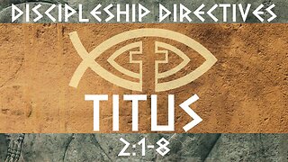 Discipleship Directives: Titus 2: 1-8