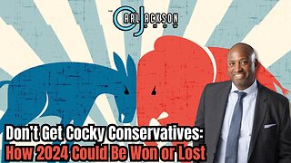 Don’t Get Cocky Conservatives: How 2024 Could Be Won or Lost