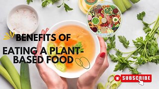 The benefits of eating a plant-based diet.