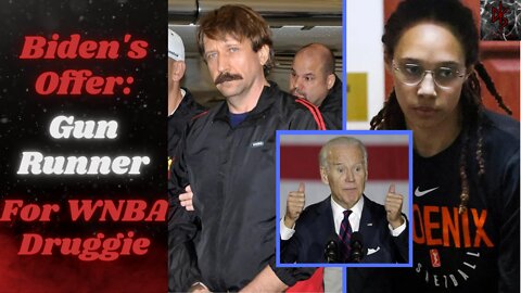 Biden Administration Offers Notorious Gun Runner in Exchange for Brittney Griner's Druggie @$$