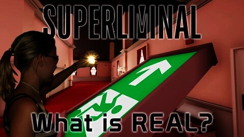 SUPERLIMINAL - What is Real?