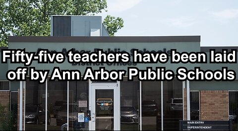 Fifty-five teachers have been laid off by Ann Arbor Public Schools