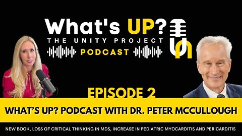 Ep. 2: Unity Project Podcast with Dr. Peter McCullough–New book, influx of pediatric myocarditis