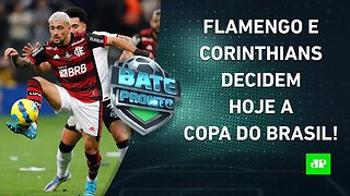 QUEM VAI SER CAMPEÃO? Flamengo e Corinthians DECIDEM HOJE o TÍTULO da Copa do Brasil! | BATE-PRONTO