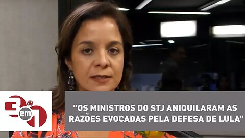 Vera Magalhães: "Os ministros do STJ aniquilaram as razões evocadas pela defesa de Lula"