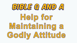 Help for Maintaining a Godly Attitude