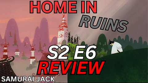 Home In Ruins | Samurai Jack Season 2 episode 6 Review