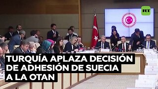 Turquía y Hungría aplazan el debate sobre la adhesión de Suecia a la OTAN