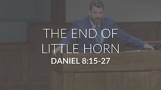 The End of Little Horn (Daniel 8:15-27)