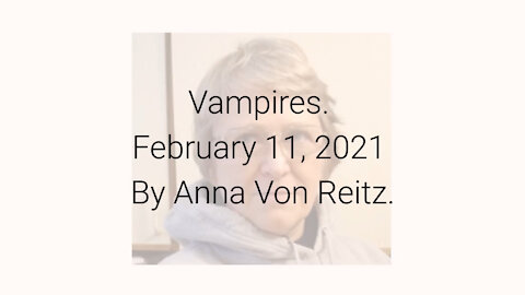 Vampires February 11, 2021 By Anna Von Reitz