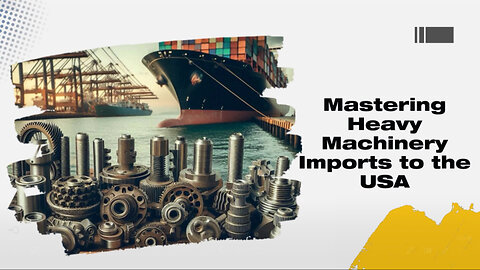 Mastering Customs: Simplifying the Import Process for Heavy Machinery Parts