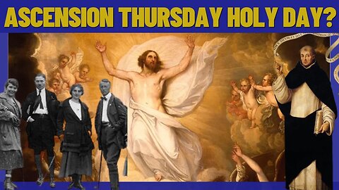 Bigger Feast Than Christmas?? Is Ascension Thursday A Holy Day of Obligation?