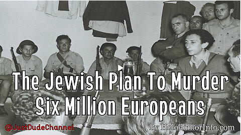 The Jewish Plan To Murder Six Million Europeans | HolodomorInfo