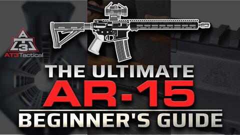 The Ultimate AR-15 Beginner's Guide, Starts Here! | AT3 Tactical